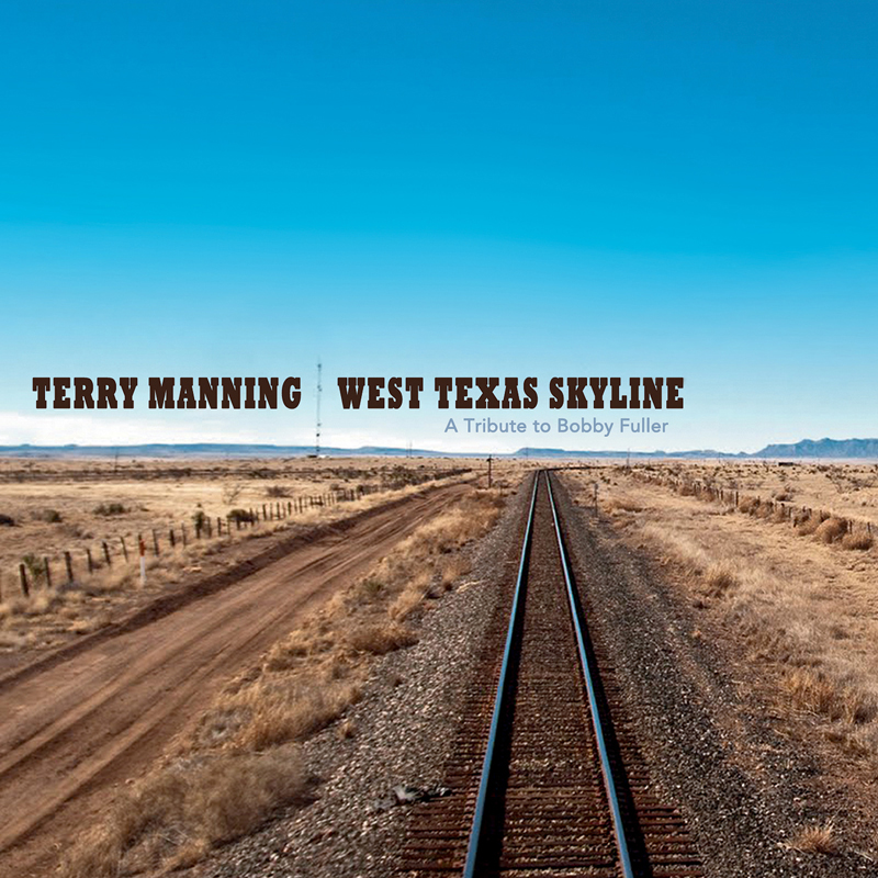 Terry Manning - West Texas Skyline - A Tribute to Bobby Fuller - Lucky Seven Records - ECR Music Group