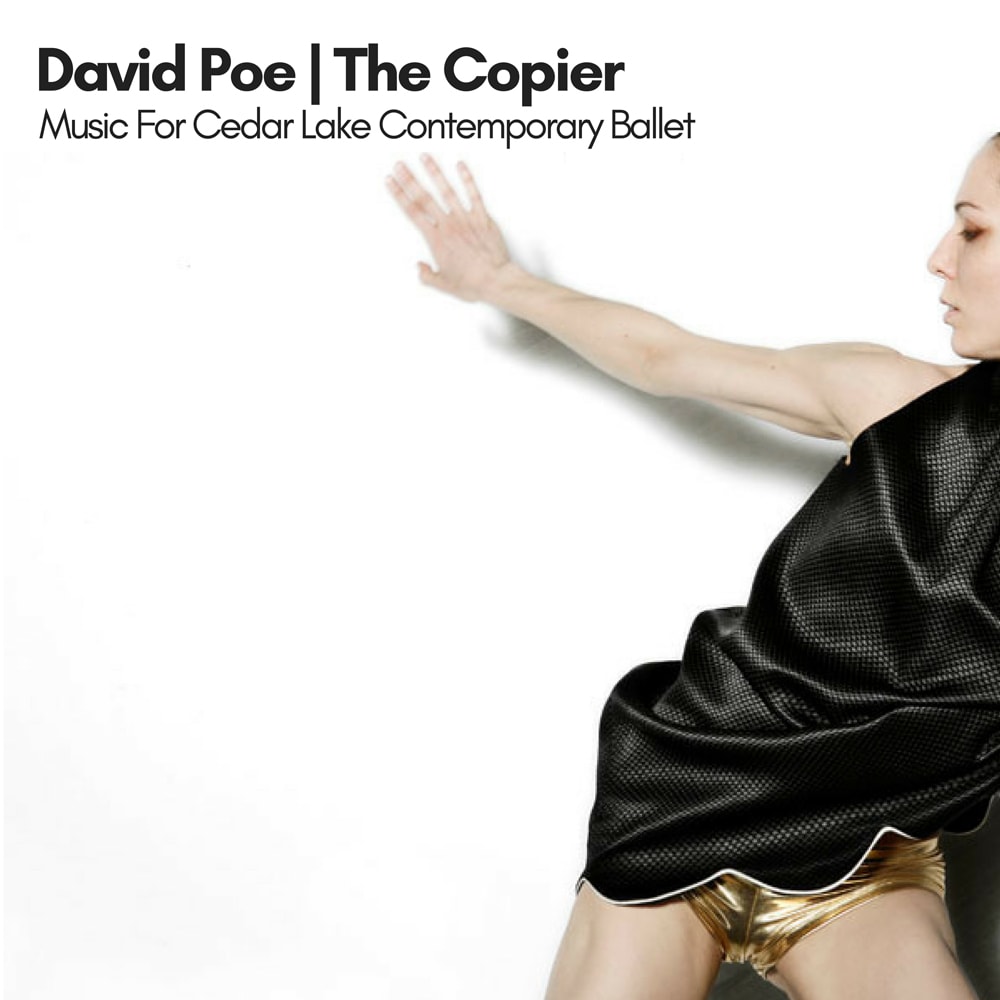 David Poe - The Copier: Music For Cedar Lake Contemporary Ballet (Remastered) - ECR Music Group - NYC