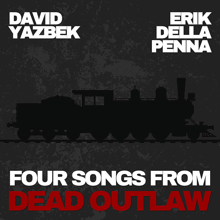 David Yazbek and Erik Della Penna - Four Songs from Dead Outlaw - EP Cover - Meridian - ECR Music Group